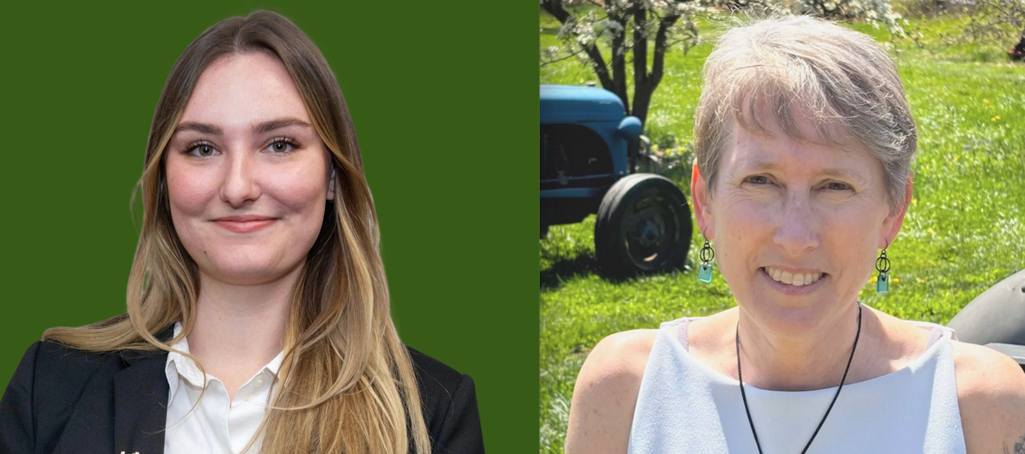 A collage of Corinne Coryat left, against a green background, and Lora Wondolowski, in a yard with a tractor partially pictured behind her.